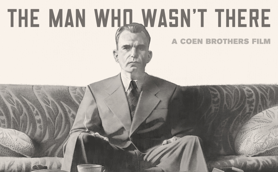 Text reads 'THE MAN WHO WASN'T THERE' and 'A COEN BROTHERS FILM'. Black and white movie poster showing a figure seated on a couch.
