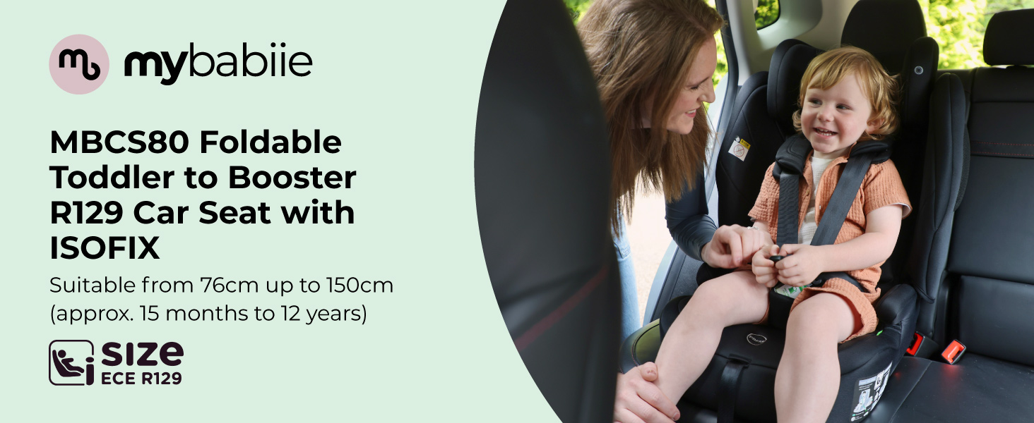 Text reads 'MBC580 Foldable Toddler to Booster R129 Car Seat with ISOFIX' by mybablie. Range: from 76cm up to 150cm (approx. 15 months to 5 years).